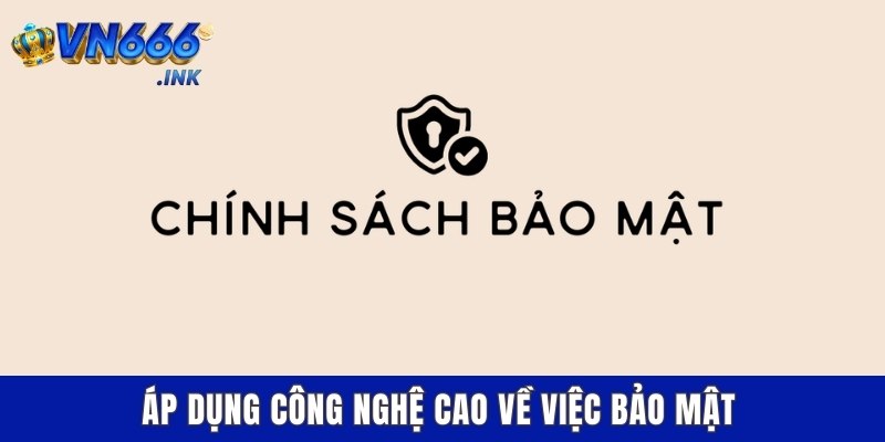 Áp dụng công nghệ cao về việc bảo mật