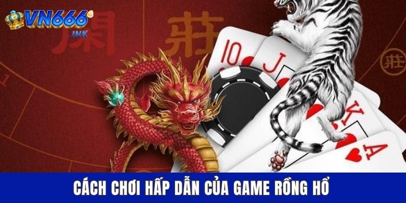 Cách chơi hấp dẫn của game Rồng Hổ