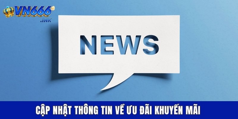Cập nhật thông tin về ưu đãi khuyến mãi