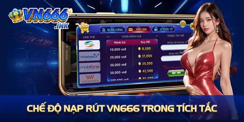 Chế độ nạp rút VN666 trong tích tắc