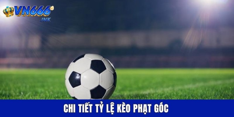 Chi tiết tỷ lệ kèo phạt góc