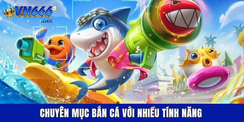 Chuyên mục bắn cá với nhiều tính năng