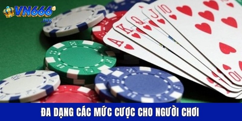 Đa dạng các mức cược cho người chơi