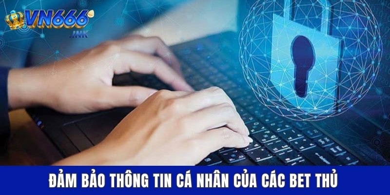 Đảm bảo thông tin cá nhân của các bet thủ
