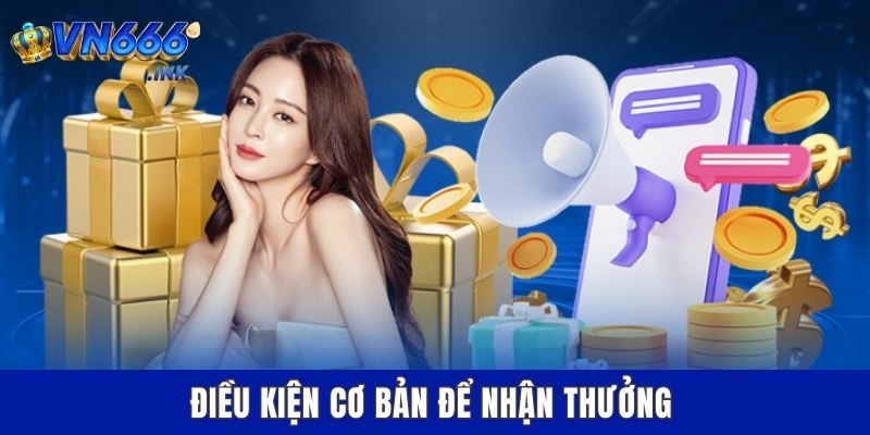 Điều kiện cơ bản để nhận thưởng