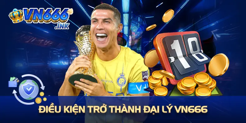 Điều kiện trở thành đại lý VN666