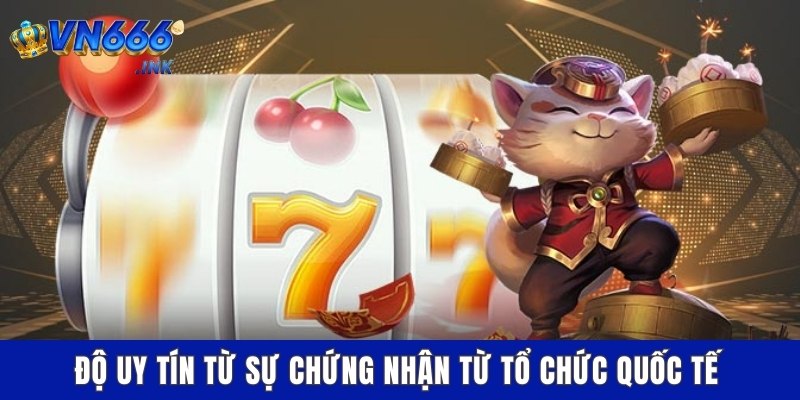 Độ uy tín từ sự chứng nhận từ tổ chức quốc tế