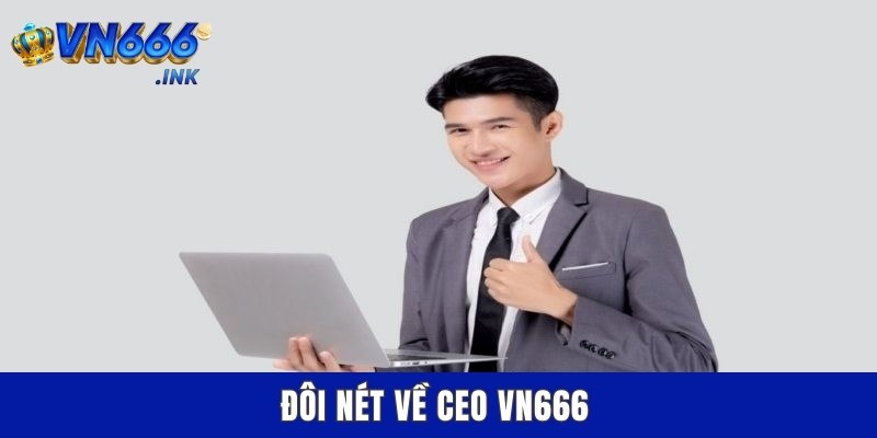 Đôi nét về CEO VN666