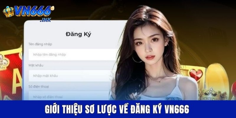 Giới thiệu sơ lược về đăng ký VN666
