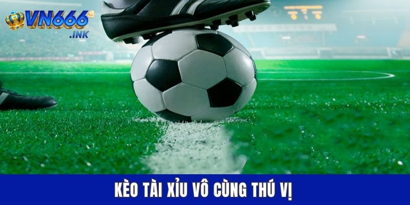 Kèo tài xỉu vô cùng thú vị