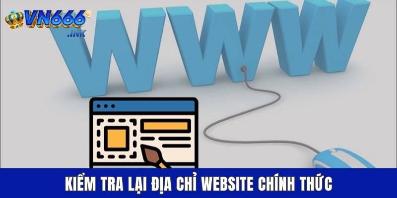 Kiểm tra lại địa chỉ website chính thức