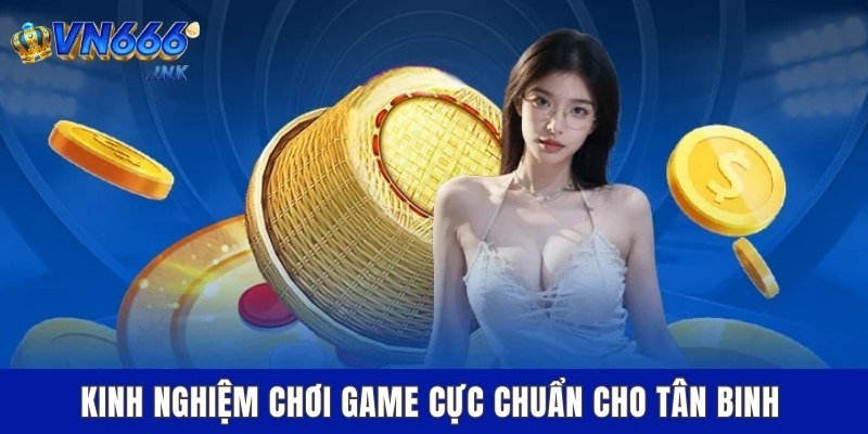 Kinh nghiệm chơi game cực chuẩn cho tân binh