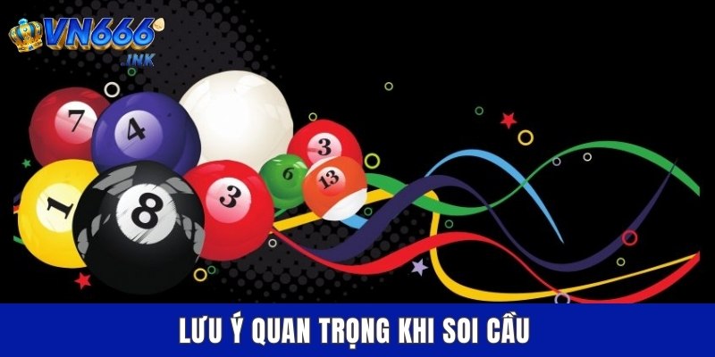 Lưu ý quan trọng khi soi cầu