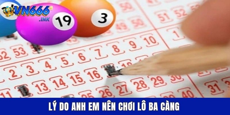 Lý do anh em nên chơi lô ba càng