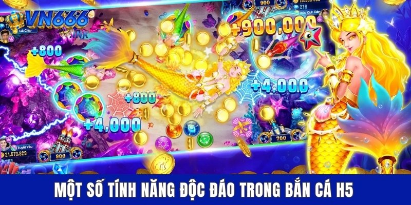 Một số tính năng độc đáo trong bắn cá H5