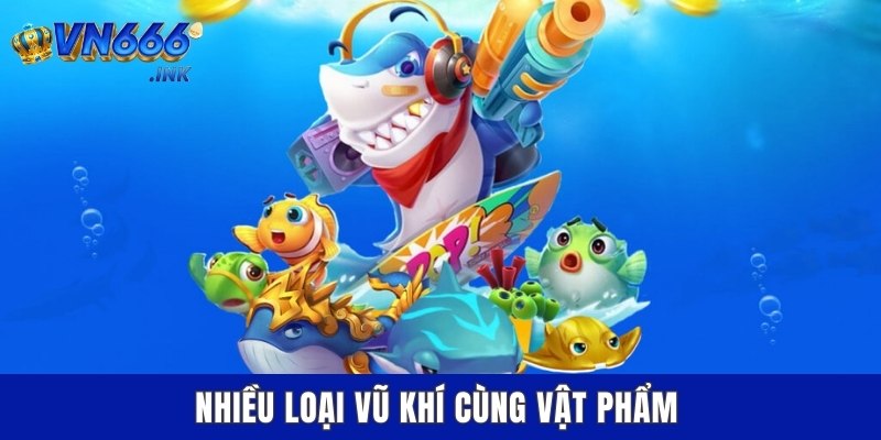 Nhiều loại vũ khí cùng vật phẩm