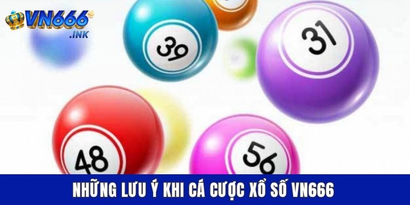 Những lưu ý khi cá cược xổ số VN666