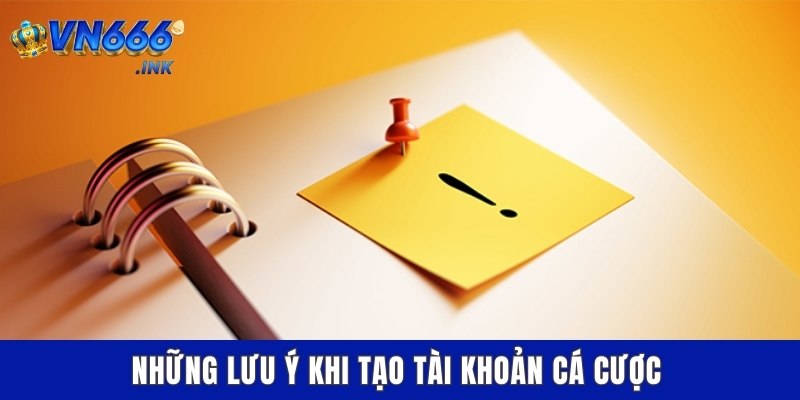 Những lưu ý khi tạo tài khoản cá cược