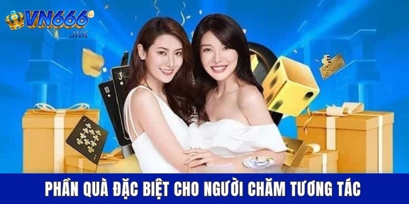 Phần quà đặc biệt cho người chăm tương tác