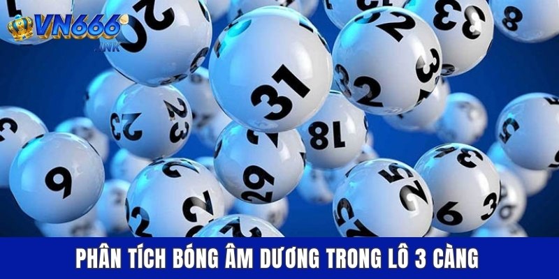 Phân tích bóng âm dương trong lô 3 càng