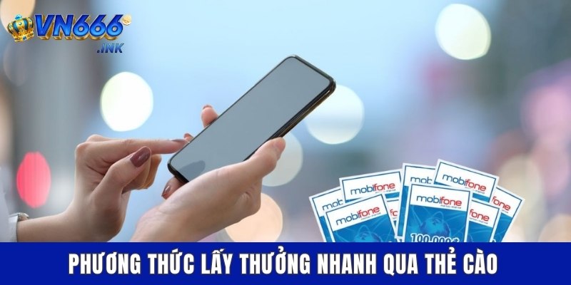 Phương thức lấy thưởng nhanh qua thẻ cào