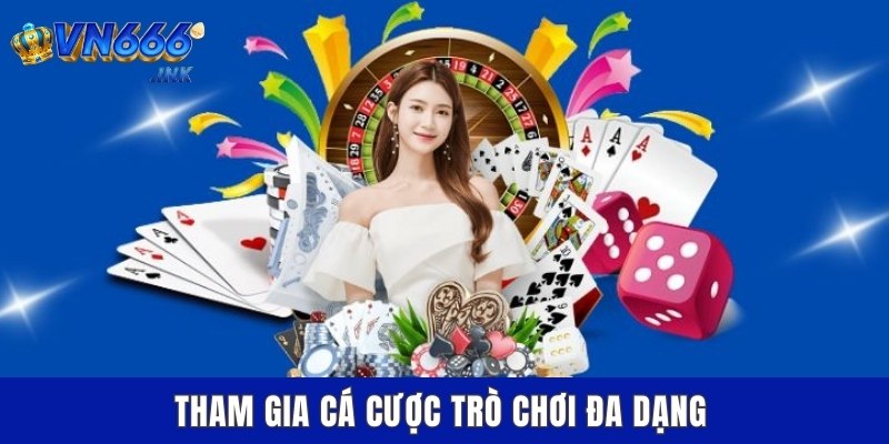 Tham gia cá cược trò chơi đa dạng
