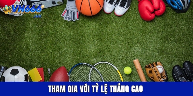 Tham gia với tỷ lệ thắng cao