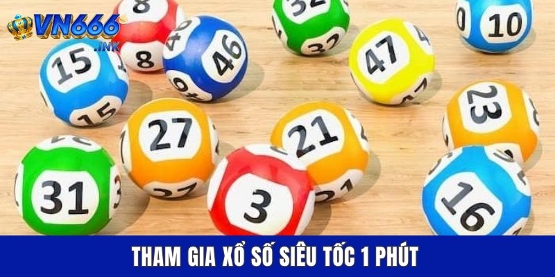 Tham gia xổ số siêu tốc 1 phút