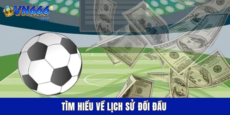 Tìm hiểu về lịch sử đối đầu