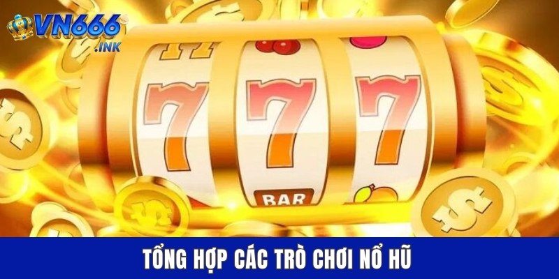 Tổng hợp các trò chơi nổ hũ