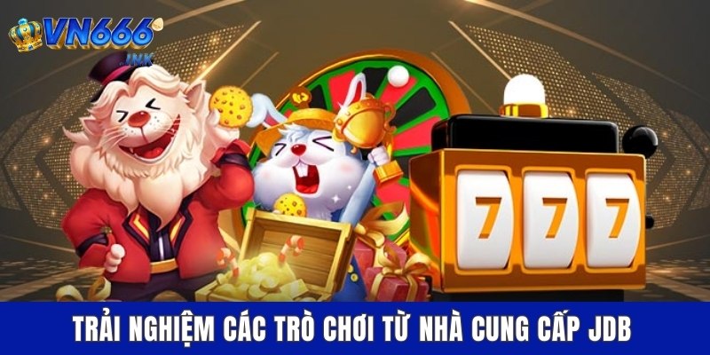 Trải nghiệm các trò chơi từ nhà cung cấp JDB