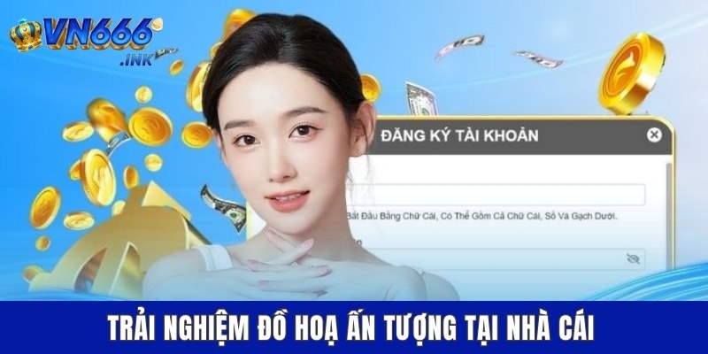Trải nghiệm đồ hoạ ấn tượng tại nhà cái