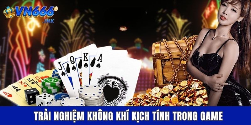 Trải nghiệm không khí kịch tính trong game