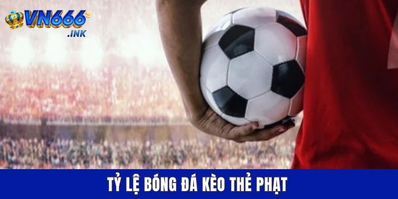 Tỷ lệ bóng đá kèo thẻ phạt