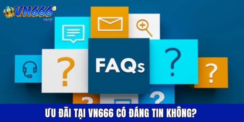 Ưu đãi tại VN666 có đáng tin không?