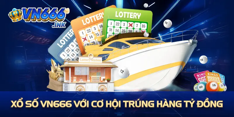 Xổ số VN666 với cơ hội trúng hàng tỷ đồng