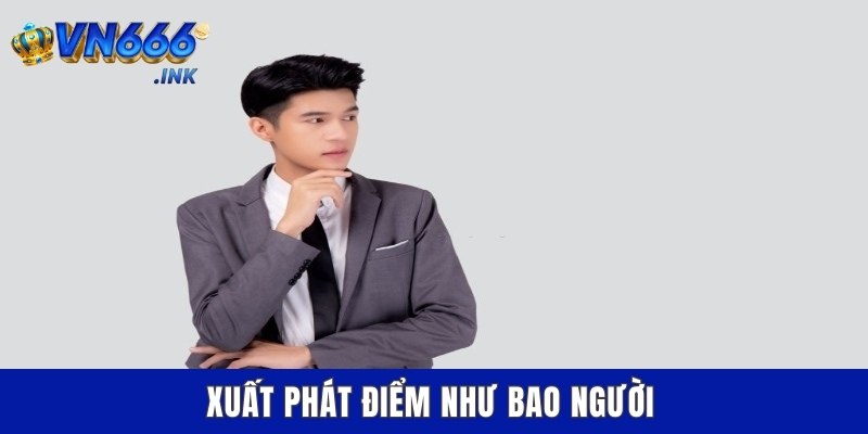 Xuất phát điểm như bao người